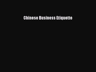 Read Chinese Business Etiquette Ebook Free