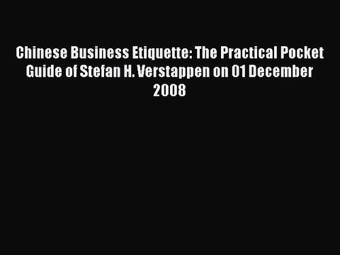 Read Chinese Business Etiquette: The Practical Pocket Guide of Stefan H. Verstappen on 01 December