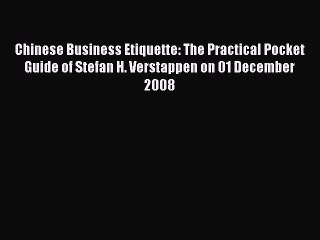 Read Chinese Business Etiquette: The Practical Pocket Guide of Stefan H. Verstappen on 01 December