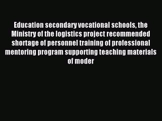 Read Education secondary vocational schools the Ministry of the logistics project recommended