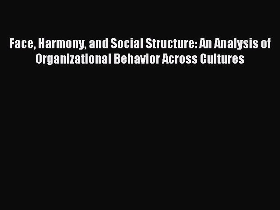 Read Face Harmony and Social Structure: An Analysis of Organizational Behavior Across Cultures