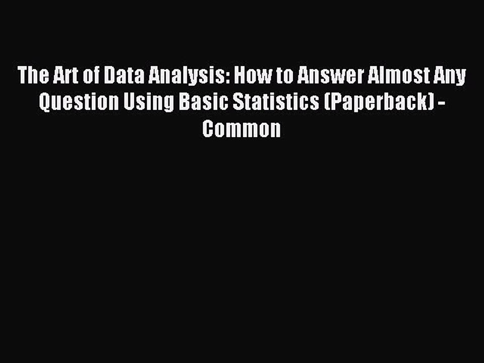 Read The Art of Data Analysis: How to Answer Almost Any Question Using Basic Statistics (Paperback)