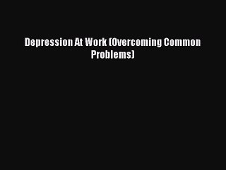 Read Depression At Work (Overcoming Common Problems) Ebook Free