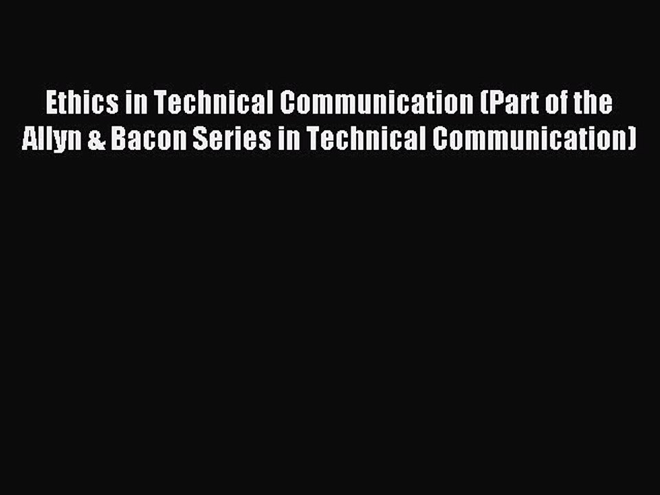 Download Ethics in Technical Communication (Part of the Allyn & Bacon Series in Technical Communication)
