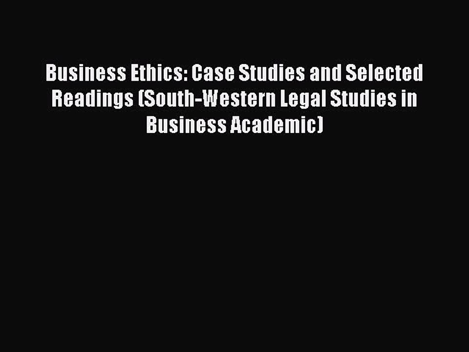 Read Business Ethics: Case Studies and Selected Readings (South-Western Legal Studies in Business