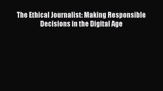 Read The Ethical Journalist: Making Responsible Decisions in the Digital Age Ebook Free