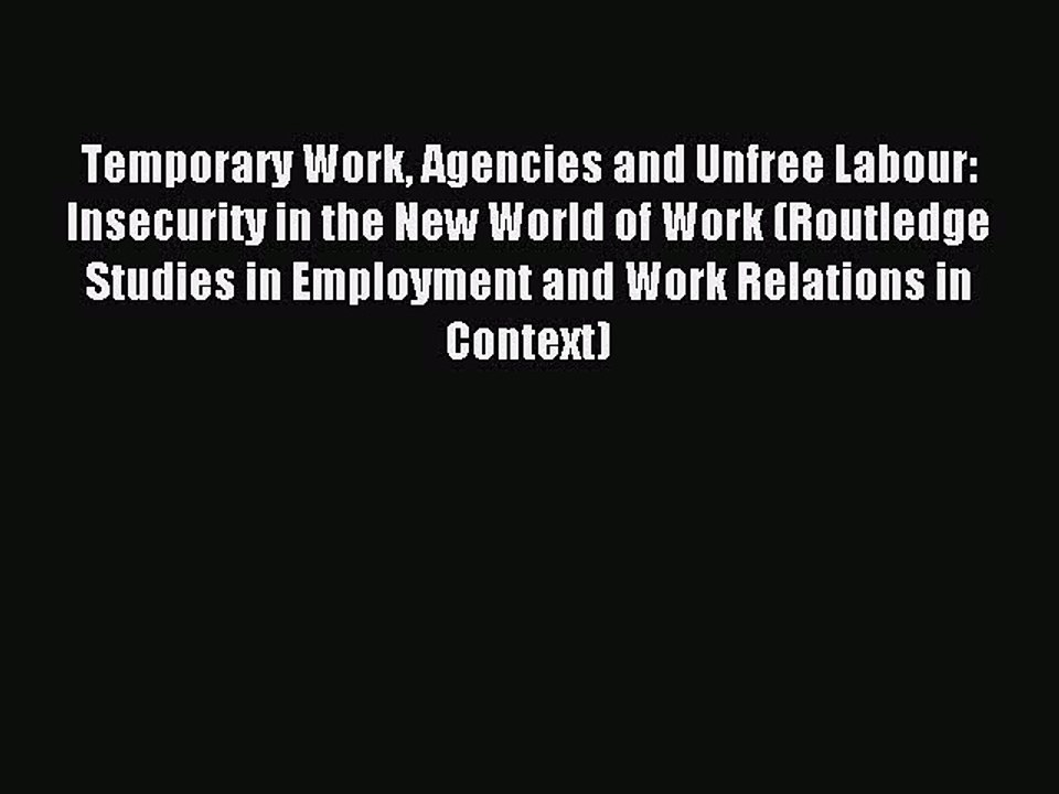 Read Temporary Work Agencies and Unfree Labour: Insecurity in the New World of Work (Routledge