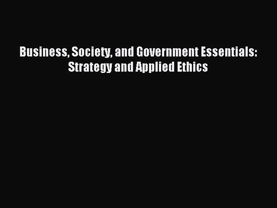 Read Business Society and Government Essentials: Strategy and Applied Ethics Ebook Free