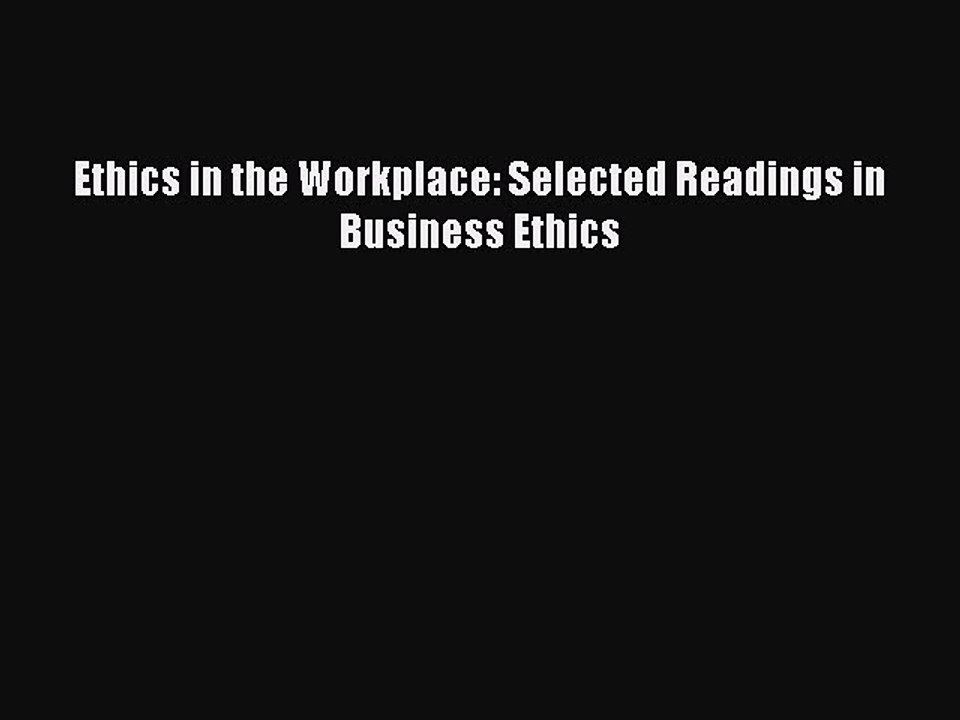 Read Ethics in the Workplace: Selected Readings in Business Ethics Ebook Free