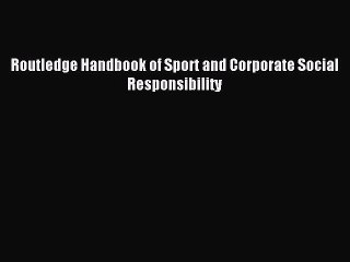 Read Routledge Handbook of Sport and Corporate Social Responsibility Ebook Free