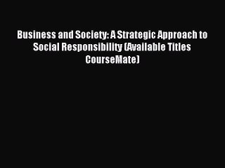 Read Business and Society: A Strategic Approach to Social Responsibility (Available Titles