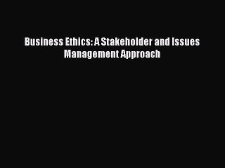 Read Business Ethics: A Stakeholder and Issues Management Approach Ebook Free