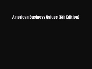 Download American Business Values (6th Edition) Ebook Free