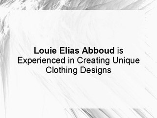 Louie Elias Abboud is Experienced in Creating Unique Clothing Designs