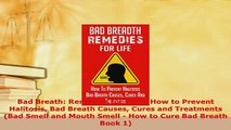 Read  Bad Breath Remedies for LIfe  How to Prevent Halitosis Bad Breath Causes Cures and Ebook Free