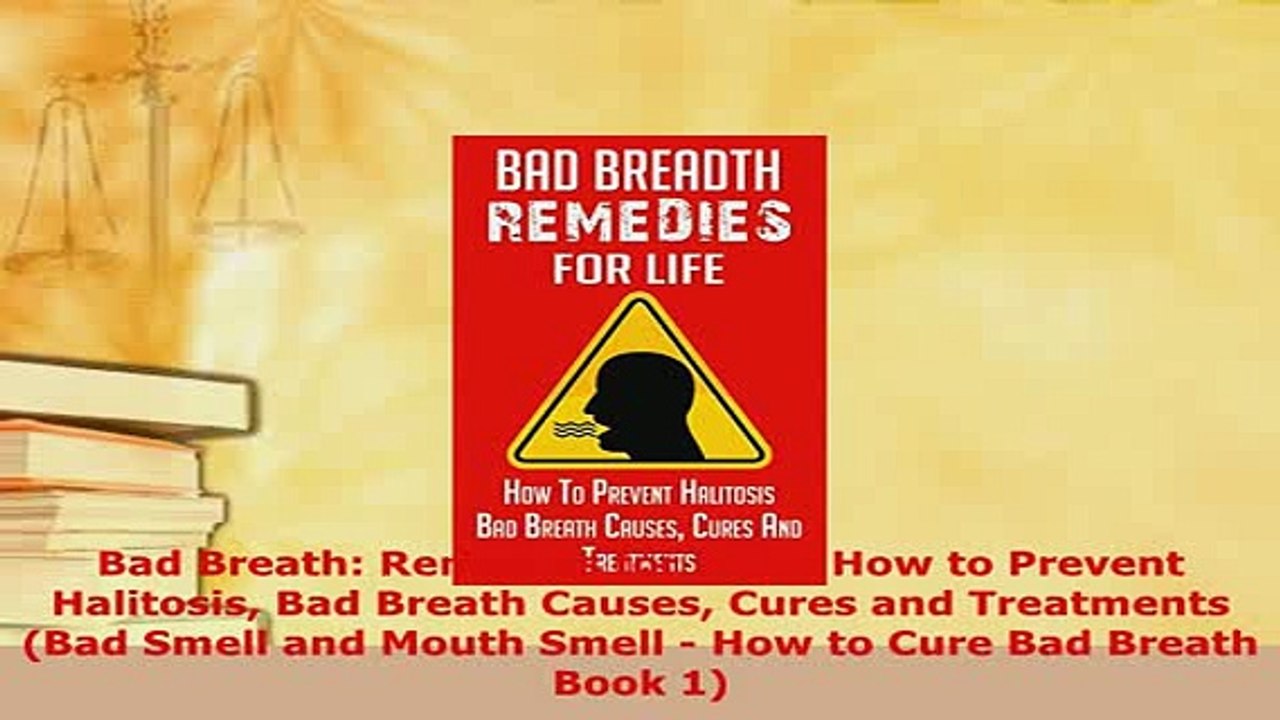 Read  Bad Breath Remedies for LIfe  How to Prevent Halitosis Bad Breath Causes Cures and Ebook Free