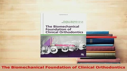 Read  The Biomechanical Foundation of Clinical Orthodontics Ebook Online