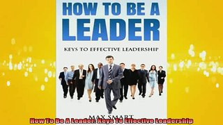 READ book  How To Be A Leader Keys To Effective Leadership Free Online