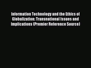 Read Information Technology and the Ethics of Globalization: Transnational Issues and Implications