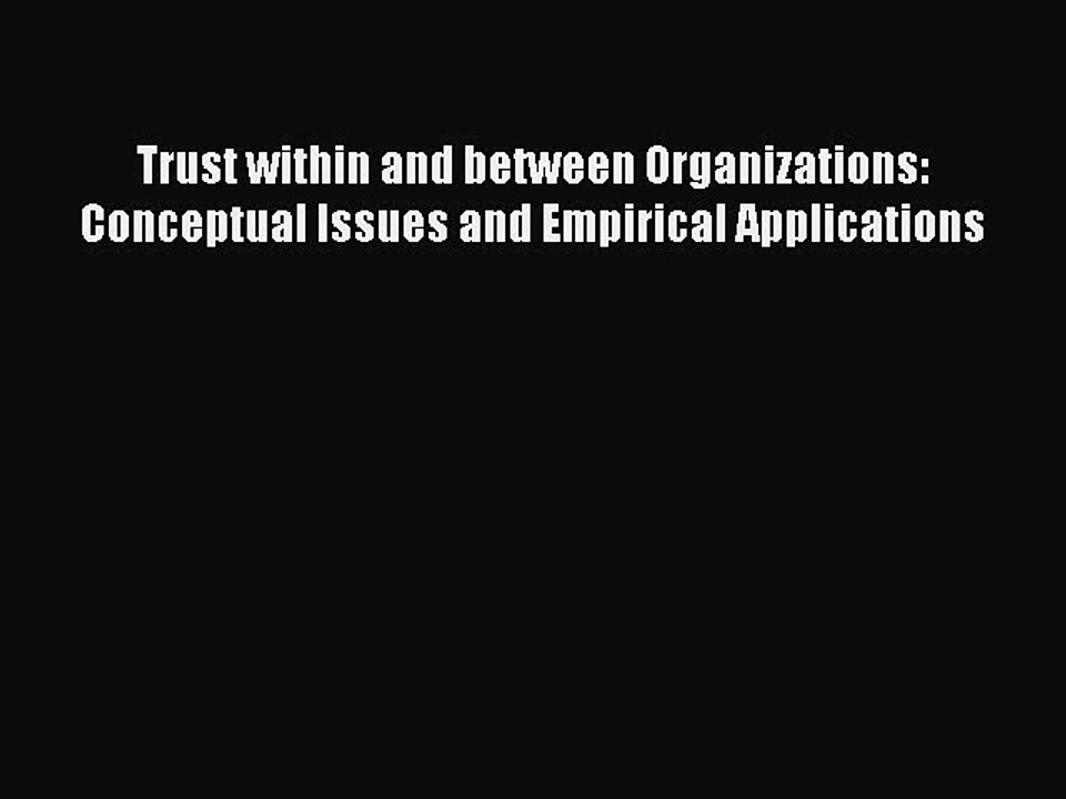 Download Trust within and between Organizations: Conceptual Issues and Empirical Applications
