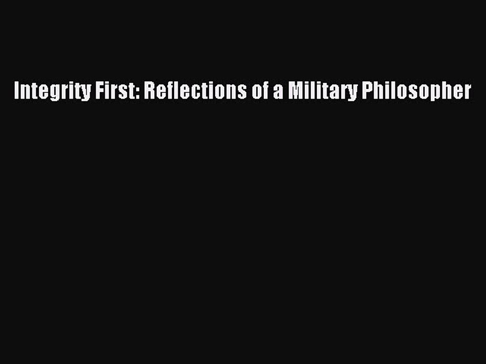 Read Integrity First: Reflections of a Military Philosopher Ebook Free