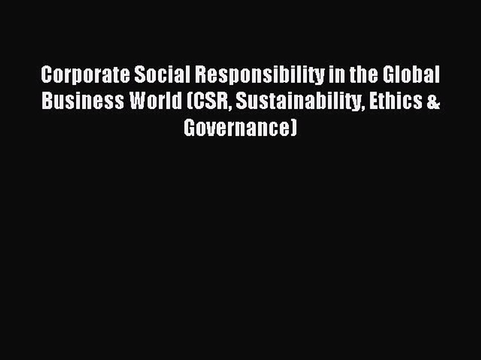 Read Corporate Social Responsibility in the Global Business World (CSR Sustainability Ethics