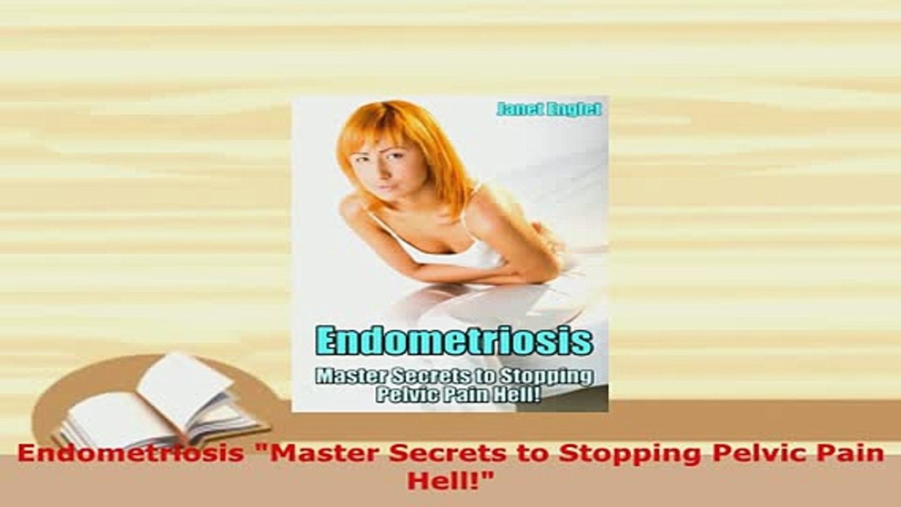 Download  Endometriosis Master Secrets to Stopping Pelvic Pain Hell PDF Book Free