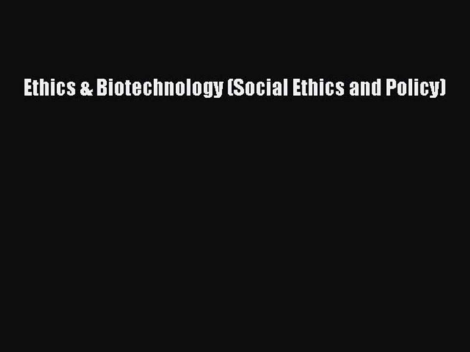 Read Ethics & Biotechnology (Social Ethics and Policy) Ebook Free