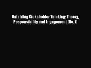 Download Unfolding Stakeholder Thinking: Theory Responsibility and Engagement (No. 1) Ebook