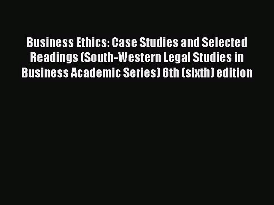Read Business Ethics: Case Studies and Selected Readings (South-Western Legal Studies in Business