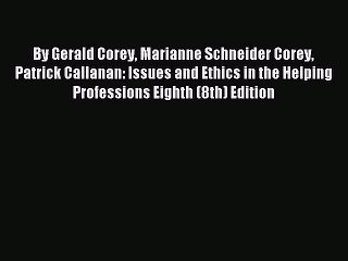 Read By Gerald Corey Marianne Schneider Corey Patrick Callanan: Issues and Ethics in the Helping