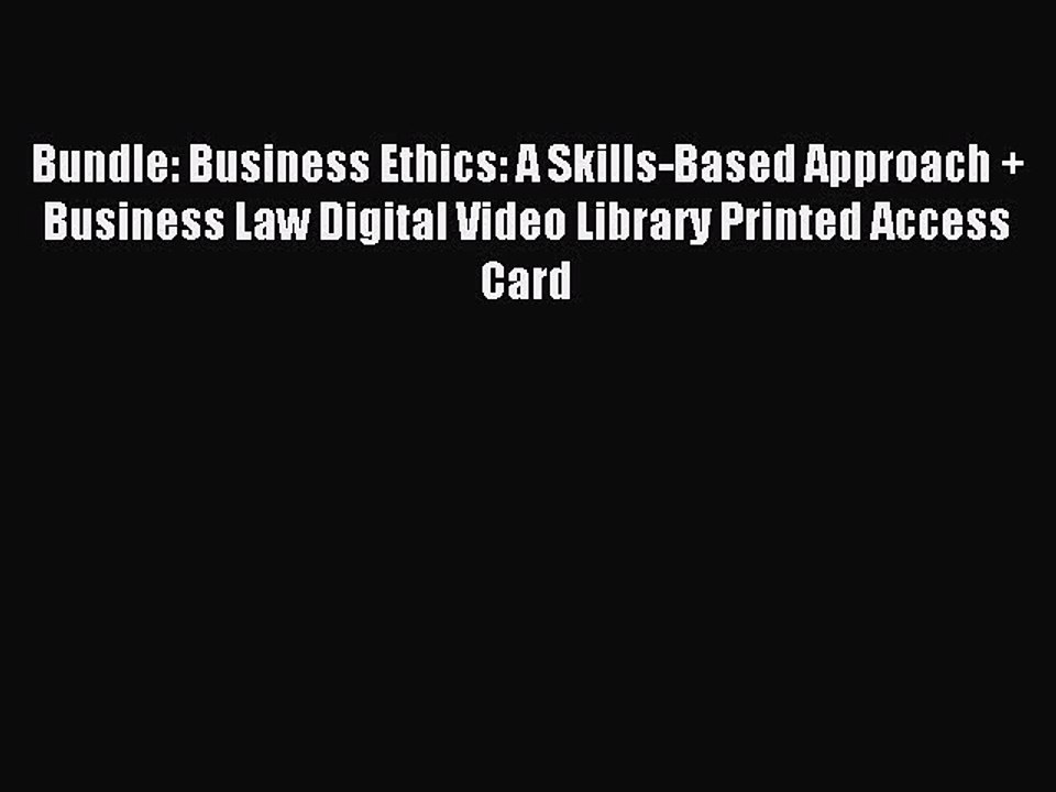Read Bundle: Business Ethics: A Skills-Based Approach + Business Law Digital Video Library