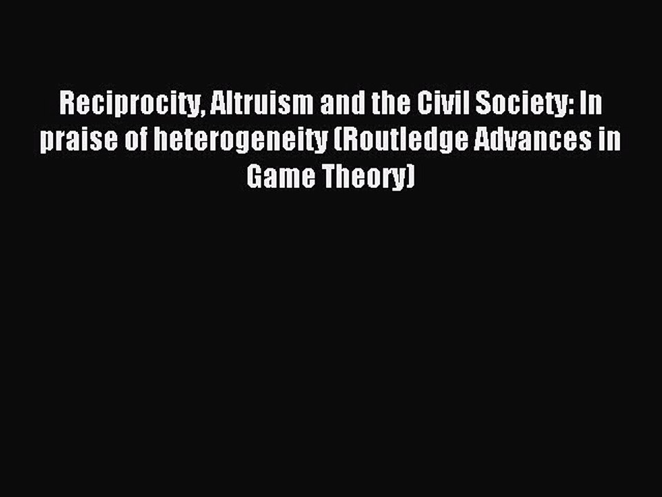 Read Reciprocity Altruism and the Civil Society: In praise of heterogeneity (Routledge Advances