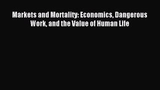 Read Markets and Mortality: Economics Dangerous Work and the Value of Human Life Ebook Free