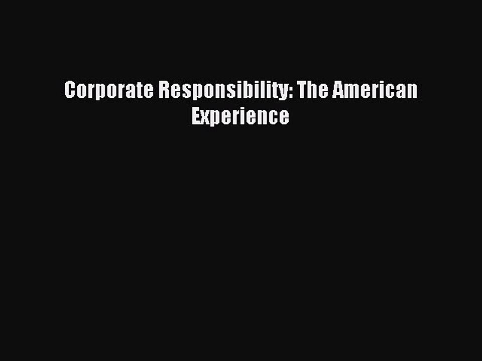 Read Corporate Responsibility: The American Experience Ebook Free