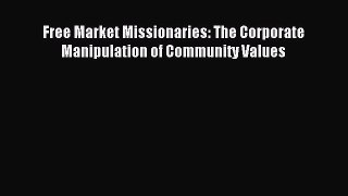 Read Free Market Missionaries: The Corporate Manipulation of Community Values Ebook Free
