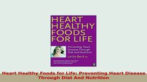 PDF  Heart Healthy Foods for Life Preventing Heart Disease Through Diet And Nutrition Download Full Ebook