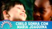 Cirilo sonha com Maria Joaquina