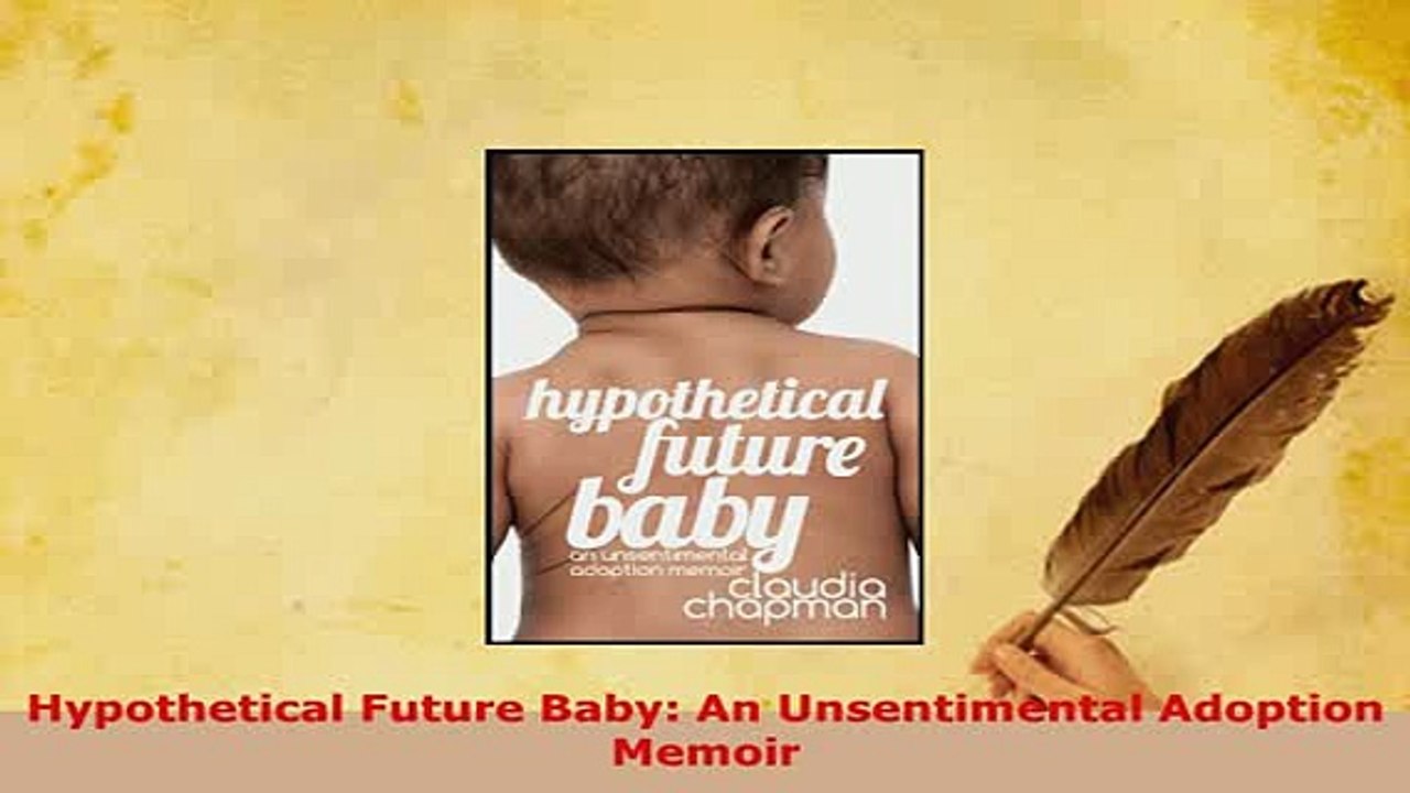 Download  Hypothetical Future Baby An Unsentimental Adoption Memoir Ebook