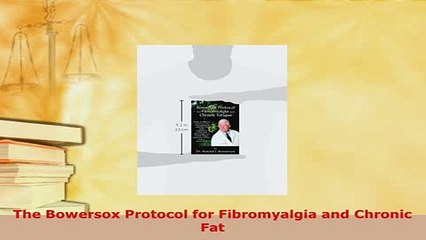 Download  The Bowersox Protocol for Fibromyalgia and Chronic Fat PDF Book Free