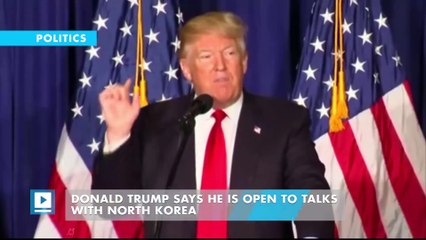 Donald Trump says he is open to talks with North Korea