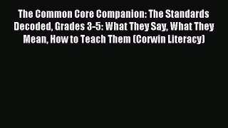 Read The Common Core Companion: The Standards Decoded Grades 3-5: What They Say What They Mean