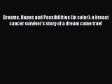 Read Dreams Hopes and Possibilities (in color): a breast cancer survivor's story of a dream