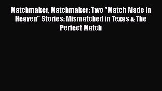 [PDF] Matchmaker Matchmaker: Two Match Made in Heaven Stories: Mismatched in Texas & The Perfect