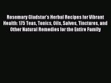 Read Rosemary Gladstar's Herbal Recipes for Vibrant Health: 175 Teas Tonics Oils Salves Tinctures