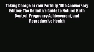 Read Taking Charge of Your Fertility 10th Anniversary Edition: The Definitive Guide to Natural