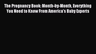 Read The Pregnancy Book: Month-by-Month Everything You Need to Know From America's Baby Experts