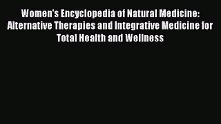 Read Women's Encyclopedia of Natural Medicine: Alternative Therapies and Integrative Medicine