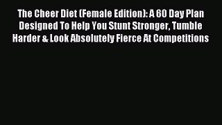 Read The Cheer Diet (Female Edition): A 60 Day Plan Designed To Help You Stunt Stronger Tumble