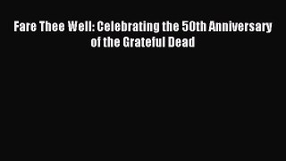 Read Fare Thee Well: Celebrating the 50th Anniversary of the Grateful Dead Ebook Free